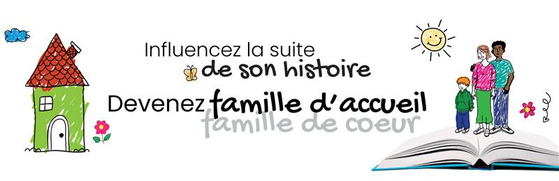 Bandeau : influencez son histoire. Devenez famille d'accueil, famille de coeur.
